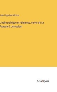 bokomslag L'Italie politique et religieuse, suivie de La Papaut  Jrusalem