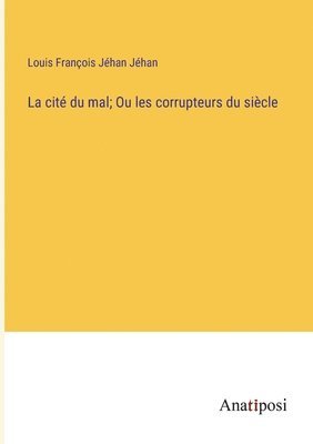 bokomslag cité du mal; Ou les corrupteurs du siècle