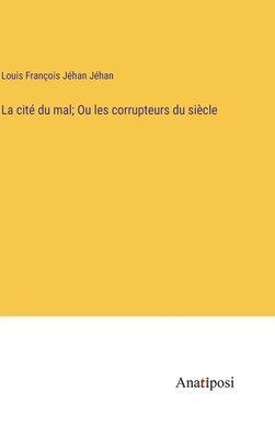 bokomslag cité du mal; Ou les corrupteurs du siècle