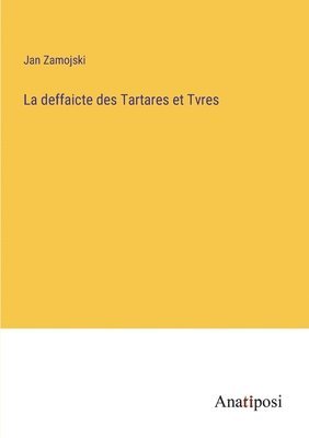 bokomslag La deffaicte des Tartares et Tvres