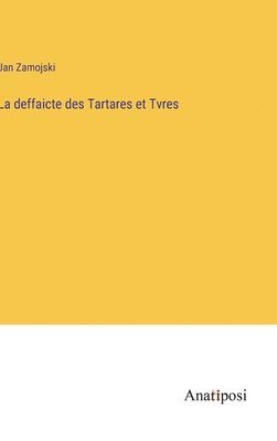 bokomslag La deffaicte des Tartares et Tvres