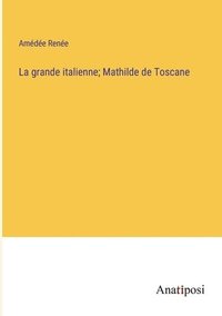 bokomslag La grande italienne; Mathilde de Toscane