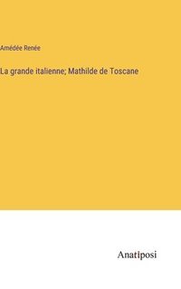 bokomslag La grande italienne; Mathilde de Toscane