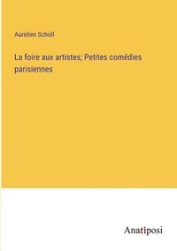 bokomslag foire aux artistes; Petites comédies parisiennes