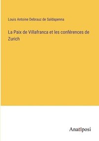 bokomslag La Paix de Villafranca et les confrences de Zurich