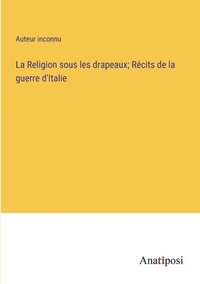 bokomslag La Religion sous les drapeaux; Rcits de la guerre d'Italie