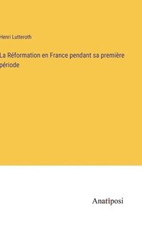 bokomslag La Rformation en France pendant sa premire priode