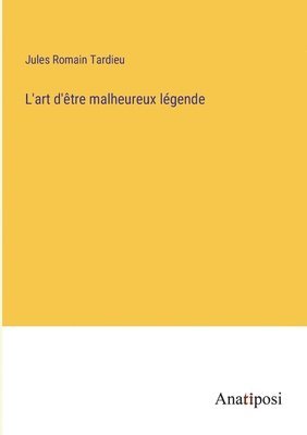 L'art d'tre malheureux lgende 1