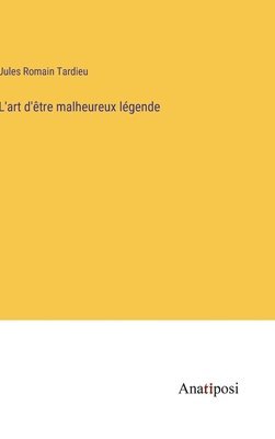 L'art d'tre malheureux lgende 1