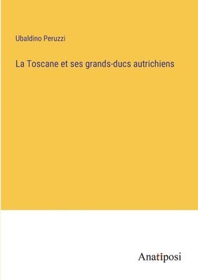 bokomslag Toscane et ses grands-ducs autrichiens