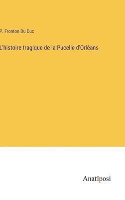 bokomslag L'histoire tragique de la Pucelle d'Orlans