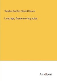 bokomslag L'outrage; Drame en cinq actes