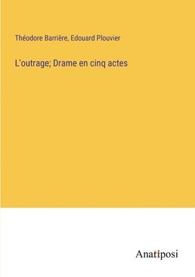 bokomslag L'outrage; Drame en cinq actes