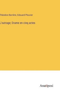 L'outrage; Drame en cinq actes 1