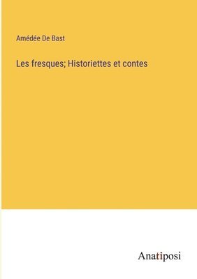 Amédée de Bast, Amédée De Bast - Les fresques; Historiettes et contes, Häftad
