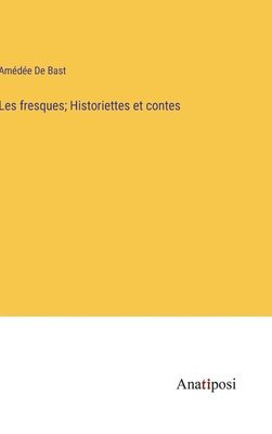 Les fresques; Historiettes et contes 1