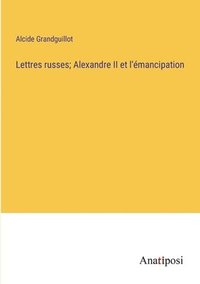 bokomslag Lettres russes; Alexandre II et l'mancipation