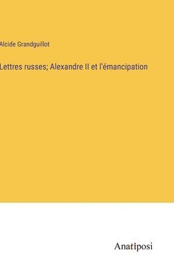 bokomslag Lettres russes; Alexandre II et l'mancipation