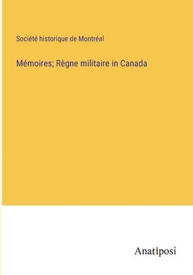 Mmoires; Rgne militaire in Canada 1