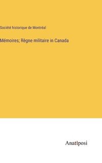 bokomslag Mmoires; Rgne militaire in Canada