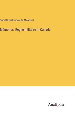 bokomslag Mémoires; Règne militaire in Canada
