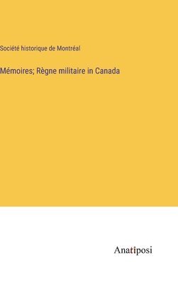 Mmoires; Rgne militaire in Canada 1