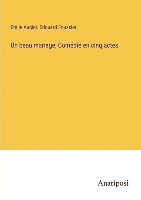 bokomslag beau mariage; Comédie en cinq actes