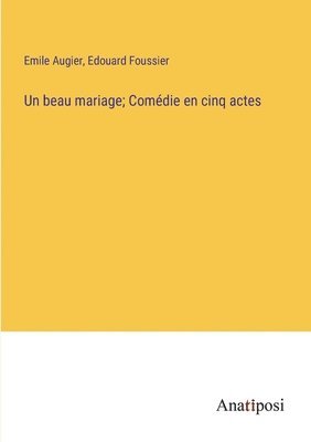 Un beau mariage; Comdie en cinq actes 1