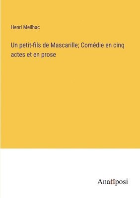 bokomslag petit-fils de Mascarille; Comédie en cinq actes et en prose