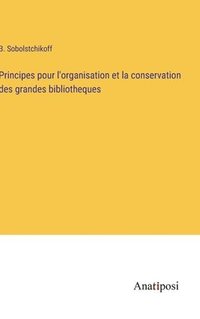 bokomslag Principes pour l'organisation et la conservation des grandes bibliotheques