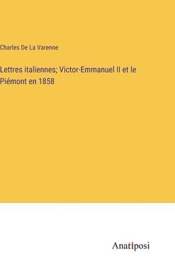 Lettres italiennes; Victor-Emmanuel II et le Pimont en 1858 1