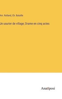 bokomslag Un usurier de village; Drame en cinq actes