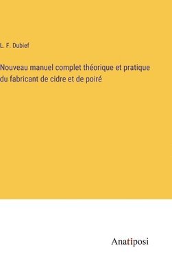 bokomslag Nouveau manuel complet thorique et pratique du fabricant de cidre et de poir