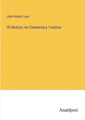 Of Motion; An Elementary Treatise 1