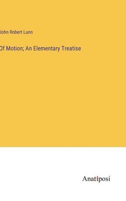 bokomslag Of Motion; An Elementary Treatise