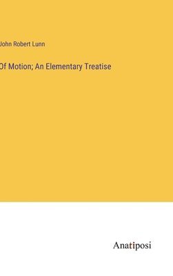 Of Motion; An Elementary Treatise 1