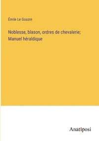 bokomslag Noblesse, blason, ordres de chevalerie; Manuel hraldique
