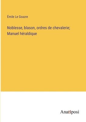 bokomslag Noblesse, blason, ordres de chevalerie; Manuel héraldique