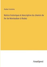 bokomslag Notice historique et descriptive du chemin de fer de Montauban  Rodez