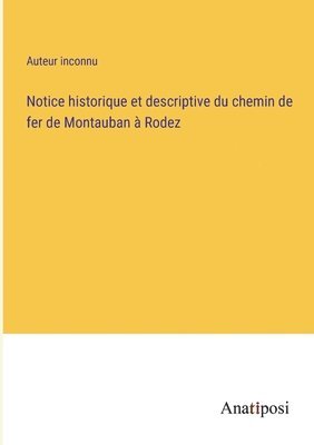 Notice historique et descriptive du chemin de fer de Montauban  Rodez 1