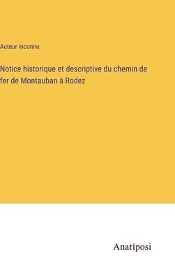bokomslag Notice historique et descriptive du chemin de fer de Montauban à Rodez