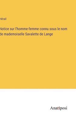 bokomslag Notice sur l'homme-femme connu sous le nom de mademoiselle Savalette de Lange