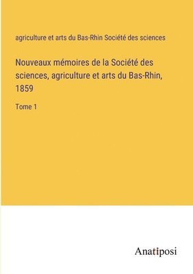 bokomslag Nouveaux mmoires de la Socit des sciences, agriculture et arts du Bas-Rhin, 1859