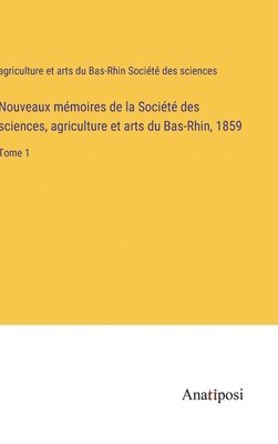 Nouveaux mmoires de la Socit des sciences, agriculture et arts du Bas-Rhin, 1859 1