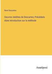 bokomslag Oeuvres indites de Descartes; Prcdes dne introduction sur la mthode