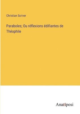 bokomslag Paraboles; Ou réflexions édifiantes de Théophile