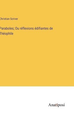 bokomslag Paraboles; Ou réflexions édifiantes de Théophile