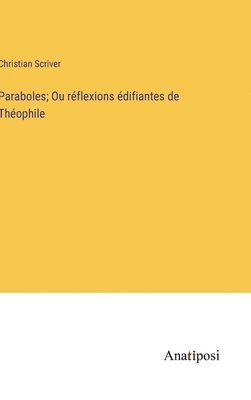 bokomslag Paraboles; Ou rflexions difiantes de Thophile