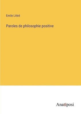 Paroles de philosophie positive 1