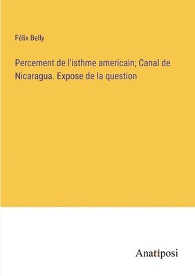 Percement de l'isthme americain; Canal de Nicaragua. Expose de la question 1